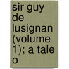 Sir Guy De Lusignan (Volume 1); A Tale O door Ellis Cornelia Knight