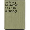 Sir Henry Bessemer, F.R.S.; An Autobiogr door Henry Bessemer