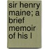 Sir Henry Maine; A Brief Memoir Of His L