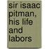 Sir Isaac Pitman, His Life And Labors