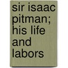 Sir Isaac Pitman; His Life And Labors door Benn Pitman
