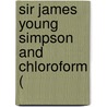 Sir James Young Simpson And Chloroform ( by Henry Laing Gordon