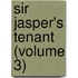 Sir Jasper's Tenant (Volume 3)