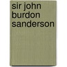 Sir John Burdon Sanderson by Ghetal Herschell Burdon-Sanderson