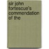 Sir John Fortescue's Commendation Of The