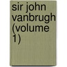 Sir John Vanbrugh (Volume 1) door Sir Vanbrugh John