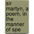 Sir Martyn, A Poem, In The Manner Of Spe