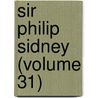Sir Philip Sidney (Volume 31) door John Addington Symonds