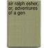 Sir Ralph Esher, Or, Adventures Of A Gen