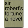 Sir Robert's Fortune: A Novel door Mrs Oliphant