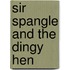 Sir Spangle And The Dingy Hen