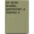 Sir Victor Brooke, Sportsman; A Memoir O