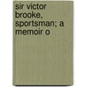 Sir Victor Brooke, Sportsman; A Memoir O door Sir Victor Alexander Brooke