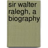 Sir Walter Ralegh, A Biography by Stebbing
