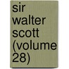 Sir Walter Scott (Volume 28) door Richard Holt Hutton