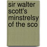 Sir Walter Scott's Minstrelsy Of The Sco door Walter Scott