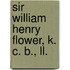 Sir William Henry Flower, K. C. B., Ll.