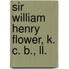 Sir William Henry Flower, K. C. B., Ll. door Cornish