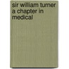 Sir William Turner A Chapter In Medical by David Turner