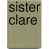 Sister Clare by Marie Reyns Monlaur