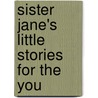 Sister Jane's Little Stories For The You door Louisa Loughborough