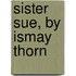 Sister Sue, By Ismay Thorn