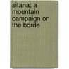 Sitana; A Mountain Campaign On The Borde by Sir John Adye