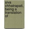 Siva Chhatrapati, Being A Translation Of door Surendra Nath Sen