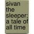 Sivan The Sleeper; A Tale Of All Time