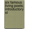 Six Famous Living Poets; Introductory St by Coulson Kernahan