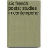 Six French Poets; Studies In Contemporar by Amy Lowell