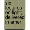 Six Lectures On Light; Delivered In Amer door John Tyndall