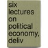 Six Lectures On Political Economy, Deliv