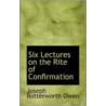 Six Lectures On The Rite Of Confirmation door Joseph Butterworth Owen