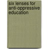 Six Lenses for Anti-Oppressive Education by Kevin K. Kumashiro
