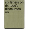 Six Letters On Dr. Todd's Discourses On by Edmund Beckett