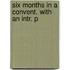 Six Months In A Convent. With An Intr. P