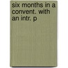 Six Months In A Convent. With An Intr. P door Rebecca Theresa Reed