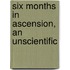 Six Months In Ascension, An Unscientific