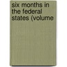 Six Months In The Federal States (Volume by Sir Edward Dicey