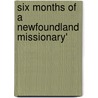 Six Months Of A Newfoundland Missionary' door Edward Wix