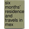 Six Months' Residence And Travels In Mex door William Bullock