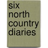 Six North Country Diaries by Unknown