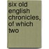 Six Old English Chronicles, Of Which Two