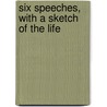 Six Speeches, With A Sketch Of The Life door Eli Thayer