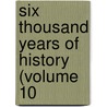 Six Thousand Years Of History (Volume 10 by Edgar Sanderson