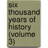 Six Thousand Years Of History (Volume 3)