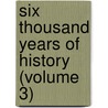 Six Thousand Years Of History (Volume 3) by Edgar Sanderson