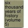 Six Thousand Years Of History (Volume 5) door Edgar Sanderson