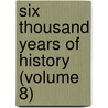 Six Thousand Years Of History (Volume 8) door Edgar Sanderson